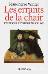 Les errants de la chair : études sur l'hystérie masculine