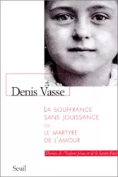 La souffrance sans jouissance ou le martyre de l'amour : Thérèse de l'Enfant-Jésus et de la Sainte-Face