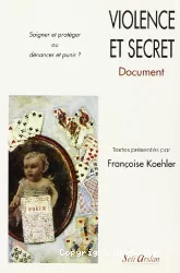 Violence et secret : soigner et protéger ou dénoncer et punir ?