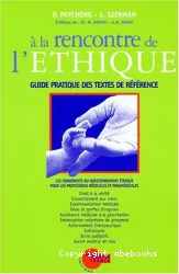 A la rencontre de l'éthique : les fondements du questionnement éthique pour les professions médicales et paramédicales : guide pratique des textes de référence