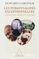 Les personnalités exceptionnelles : Mozart, Freud, Gandhi et les autres