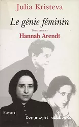 Le génie féminin : la vie, la folie, les mots. 1. Hannah Arendt