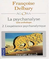 La psychanalyse, une anthologie. T2 : l'expérience psychanalytique