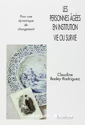 Les personnes âgées en institution : vie ou survie : pour une dynamique de changement