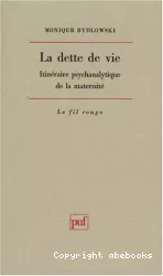 La dette de vie : itinéraire psychanalytique de la maternité