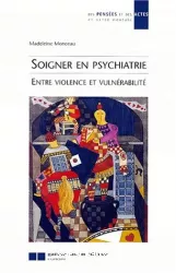Soigner en psychiatrie : entre violence et vulnérabilité