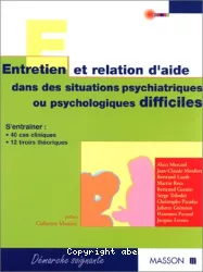 Entretien et relation d'aide dans des situations psychiatriques ou psychologiques difficiles : s'entraîner : 40 cas cliniques, 12 tiroirs théoriques