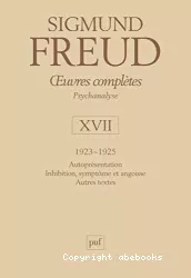 Oeuvres complètes. Psychanalyse. Volume XVII. 1923-1925. Autoprésentation, Inhibition, symptôme et angoisse, Autres essais