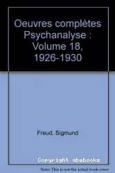 Oeuvres complètes : Psychanalyse. Volume XVIII : 1926-1930. L'analyse profane, L'avenir d'une illusion, Le malaise dans la culture, Autres textes
