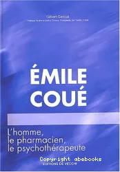 Emile Coué : l'homme, le pharmacien, le psychothérapeute