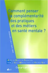 Comment penser la complémentarité des pratiques et des métiers en santé mentale ?