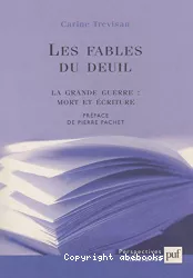 Les fables du deuil. La grande guerre mort et écriture