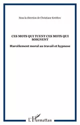 Ces mots qui tuent, ces mots qui soignent : harcèlement moral au travail et hypnose