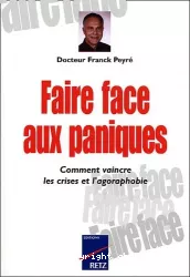 Faire face aux paniques. Comment vaincre les crises et l'agoraphobie