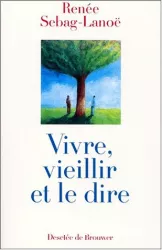 Vivre, vieillir et le dire