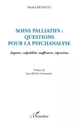 Soins palliatifs : questions pour la psychanalyse: angoisse, culpabilité, souffrances, régressions