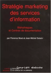 Stratégie marketing des services d'information : bibliothèques et centres de documentation