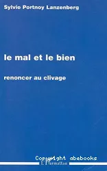 Le mal et le bien : renoncer au clivage