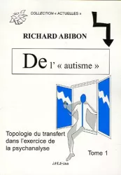 'De l'autisme' : topologie du transfert dans l'exercice de la psychanalyse. Tome 1, Avec des enfants... pour une théorie de l'acoupure