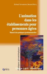 L'animation dans les établissements pour personnes âgées : manuel des pratiques professionnelles