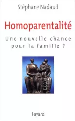 Homoparentalité : une nouvelle chance pour la famille ?