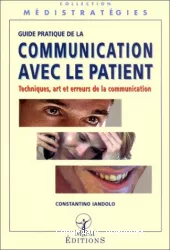 Guide pratique de la communication avec le patient : techniques, arts et erreurs de la communication