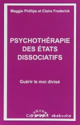 Psychothérapie des états dissociatifs : guérir le moi divisé