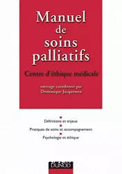 Manuel de soins palliatifs-Centre d'éthique médicale : définitions et enjeux, pratiques de soins et accompagnement, psychologie et éthique