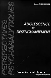 Adolescence et désenchantement : essais psychanalytiques