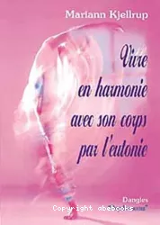 Vivre en harmonie avec son corps par l'eutonie