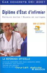 Diplôme d' Etat d'infirmier, cas concrets DEI 2001 : épreuves écrites, sujets et corrigés