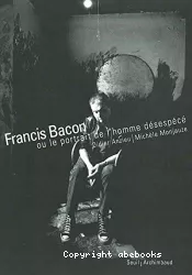 Francis Bacon ou le portrait de l'homme désespéré