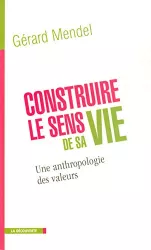 Construire le sens de sa vie : une anthropologie des valeurs