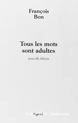 Tous les mots sont adultes : Méthode pour l'atelier d'écriture