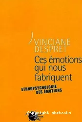 Ces émotions qui nous fabriquent : ethnopsychologie de l'authenticité