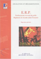 E.R.P., établissements recevant du public: règlement de sécurité contre l'incendie. Dispositions générales