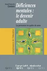 Déficiences mentales : le devenir adulte, la personne en quête de sens