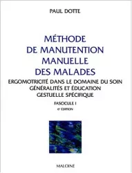 Méthode de manutention manuelle des malades : ergomotricité dans le domaine du soin. Fascicule 1 : Généralités et éducation gestuelle spécifique