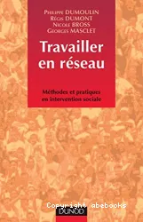 Travailler en réseau: méthodes et pratiques en intervention sociale