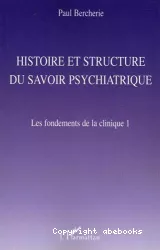 Histoire et structure du savoir psychiatrique : les fondements de la clinique 1