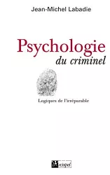 Psychologie du criminel : logique de l'irréparable