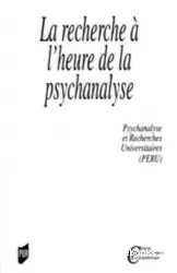 La recherche à l'heure de la psychanalyse : psychanalyse et recherches universitaires
