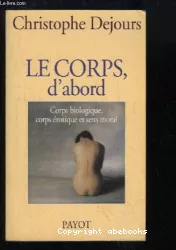 Le corps, d'abord : corps biologique, corps érotique et sens moral