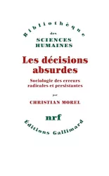 Les décisions absurdes : sociologie des erreurs radicales et persistantes