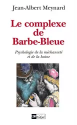 Le complexe de Barbe Bleue : psychologie de la méchanceté et de la haine
