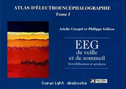 Atlas d'électroencéphalographie, 1 : EEG de veille et de sommeil. Sensibilisation et artefacts