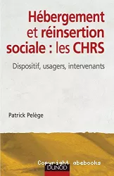 Hébergement et réinsertion sociale : les CHRS. Dispositif, usagers, intervenants