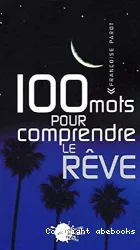 100 mots pour comprendre le rêve