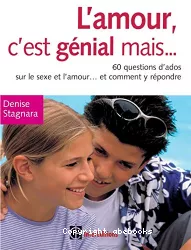 L'amour, c'est génial mais...60 questions d'ados sur le sexe et l'amour...et comment y répondre