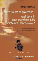 Entre trauma et protection : quel avenir pour les enfants juifs cachés en France (1940- 1944) ?